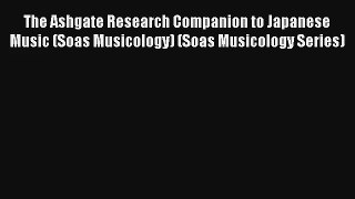 [PDF Download] The Ashgate Research Companion to Japanese Music (Soas Musicology) (Soas Musicology