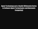 Agent Technology and e-Health (Whitestein Series in Software Agent Technologies and Autonomic