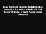 Global Healthgrid: e-Science Meets Biomedical Informatics: Proceedings of HealthGrid 2008 Volume