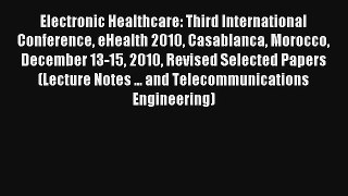 Electronic Healthcare: Third International Conference eHealth 2010 Casablanca Morocco December