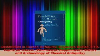 Disabilities in Roman Antiquity Disparate Bodies iA Capite ad Calcem Mnemosyne Read Online