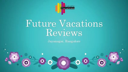 Future Vacations Reviews, Jayanagar, Bangalore.
