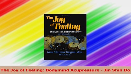 The Joy of Feeling Bodymind Acupressure  Jin Shin Do Read Online