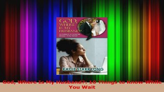Read  God Where Is My Husband 10 Things to Know While You Wait Ebook Online