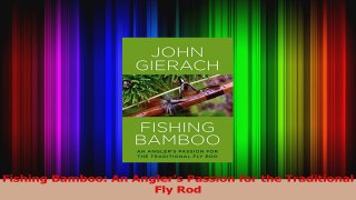 PDF Download  Fishing Bamboo An Anglers Passion for the Traditional Fly Rod Download Online