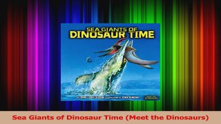 PDF Download  Sea Giants of Dinosaur Time Meet the Dinosaurs PDF Online