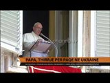 Papa, thirrje për paqe në Ukrainë - Top Channel Albania - News - Lajme