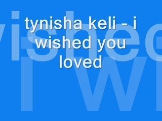 Tynisha keli - i wished you loved me