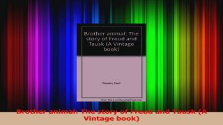 Brother animal The story of Freud and Tausk A Vintage book Download