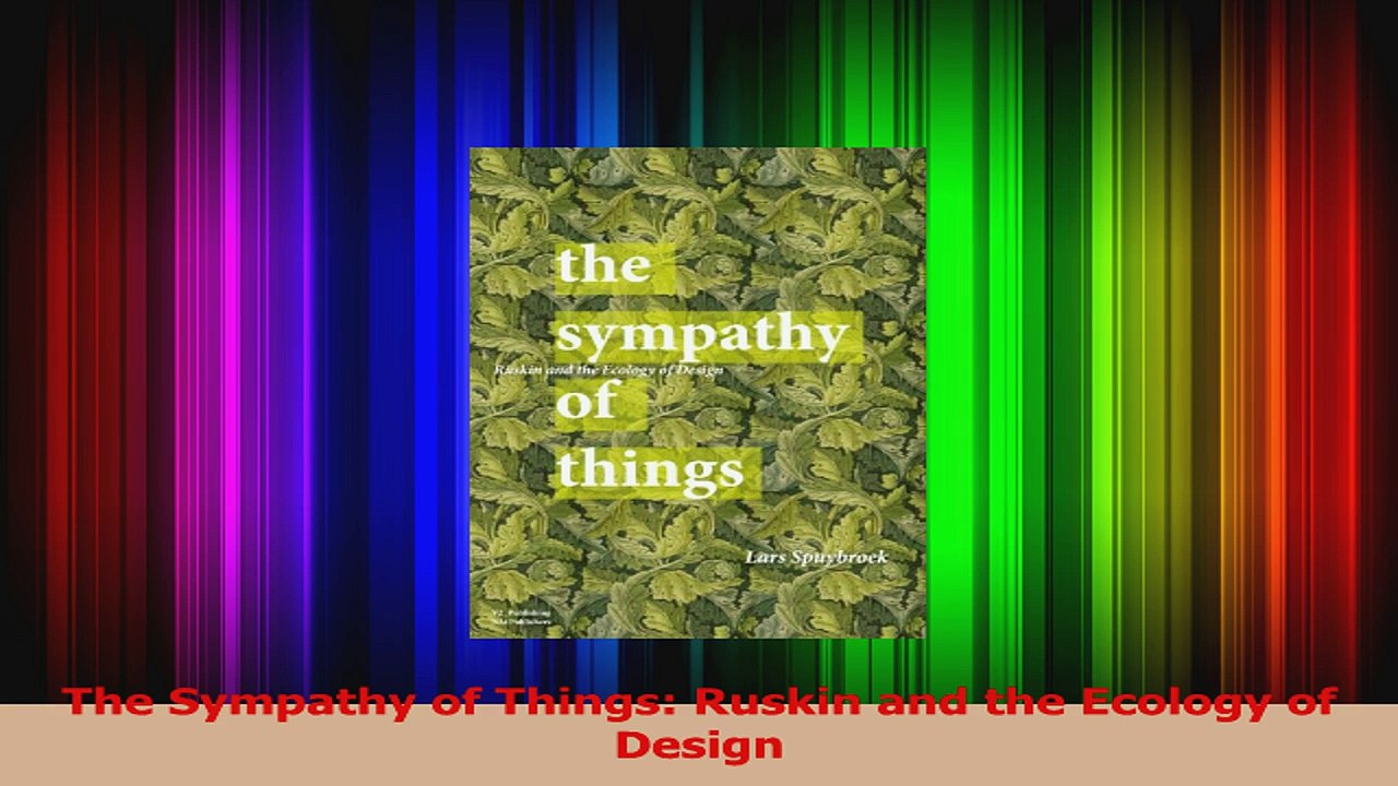 Read  The Sympathy of Things Ruskin and the Ecology of Design Ebook Free