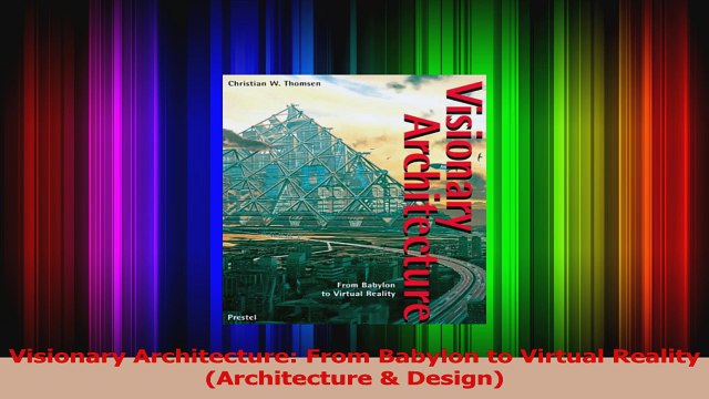 Read Visionary Architecture From Babylon to Virtual Reality Architecture Design PDF Online