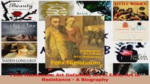 PDF Download  Felix Nussbaum Art Defamed Art in Exile Art in Resistance  A Biography Read Online