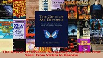 Download  The Gifts of My Divorce Navigating Through the First Year From Victim to Heroine PDF Online