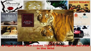 PDF Download  A Tigers Tale The Indian Tigers Struggle for Survival in the Wild PDF Online