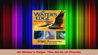 PDF Download  At Waters Edge The Birds of Florida Download Full Ebook