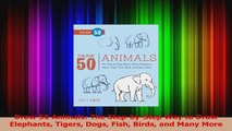 PDF Download  Draw 50 Animals The StepbyStep Way to Draw Elephants Tigers Dogs Fish Birds and Many PDF Online