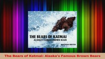 PDF Download  The Bears of Katmai Alaskas Famous Brown Bears PDF Full Ebook