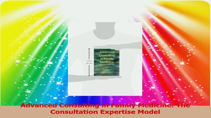 Advanced Consulting in Family Medicine The Consultation Expertise Model Read Online