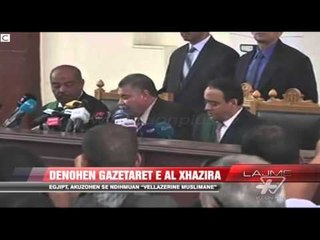 Egjipt, dënohen gazetarët e Al Xhazira - News, Lajme - Vizion Plus