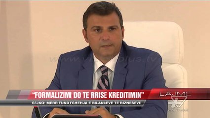 Sejko: Formalizimi do të rrisë kreditimin - News, Lajme - Vizion Plus