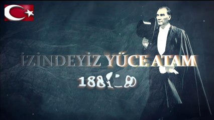 İZİNDEYİZ YÜCE ATAM