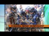 “Beteja” hungareze me refugjatët - Top Channel Albania - News - Lajme