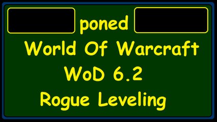 poned - World Of Warcraft WOD 6.2 Rogue Leveling #6