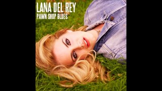 Lana Del Rey Pawn Shop Blues