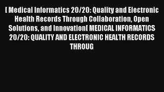 [ Medical Informatics 20/20: Quality and Electronic Health Records Through Collaboration Open