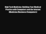 High Tech Medicine: Building Your Medical Practice with Computers and the Internet (Medicine/Business/Computers)