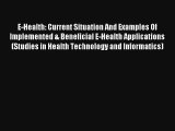 E-Health: Current Situation And Examples Of Implemented & Beneficial E-Health Applications