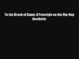 [PDF Download] To the Break of Dawn: A Freestyle on the Hip-Hop Aesthetic [PDF] Full Ebook