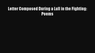 [PDF Download] Letter Composed During a Lull in the Fighting: Poems [Download] Full Ebook