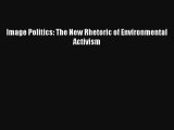 Read Image Politics: The New Rhetoric of Environmental Activism# Ebook Free
