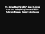 Read Who Cares About Wildlife?: Social Science Concepts for Exploring Human-Wildlife Relationships#