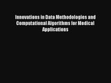 Innovations in Data Methodologies and Computational Algorithms for Medical Applications Free