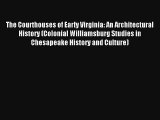 Read The Courthouses of Early Virginia: An Architectural History (Colonial Williamsburg Studies#