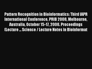 Pattern Recognition in Bioinformatics: Third IAPR International Conference PRIB 2008 Melbourne