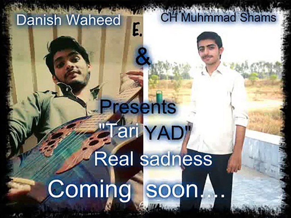 CH Shams ul rehman & danish waheed comming up song     TARI YAAD
