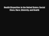 Read Health Disparities in the United States: Social Class Race Ethnicity and Health Ebook