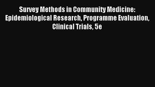 Download Survey Methods in Community Medicine: Epidemiological Research Programme Evaluation