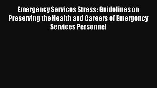Read Emergency Services Stress: Guidelines on Preserving the Health and Careers of Emergency