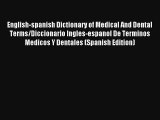 English-spanish Dictionary of Medical And Dental Terms/Diccionario Ingles-espanol De Terminos