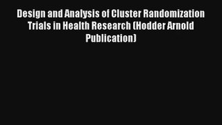 Design and Analysis of Cluster Randomization Trials in Health Research (Hodder Arnold Publication)