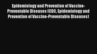 Epidemiology and Prevention of Vaccine-Preventable Diseases (CDC Epidemiology and Prevention