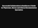 Download Successful Collaboration in Healthcare: A Guide for Physicians Nurses and Clinical