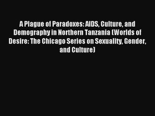 Download A Plague of Paradoxes: AIDS Culture and Demography in Northern Tanzania (Worlds of
