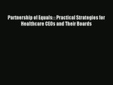 Download Partnership of Equals: : Practical Strategies for Healthcare CEOs and Their Boards