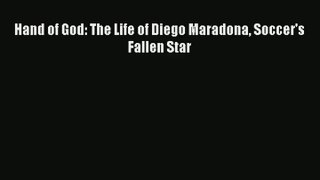 Hand of God: The Life of Diego Maradona Soccer's Fallen Star PDF