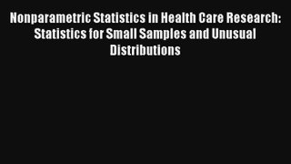 Nonparametric Statistics in Health Care Research: Statistics for Small Samples and Unusual